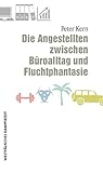 Die Angestellten zwischen Büroalltag und Fluchtphantasie