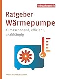 Ratgeber Wärmepumpe: Klimaschonend, effizient, unabhängig