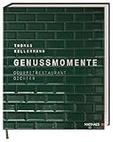 Genussmomente: Gourmetrestaurant Dichter. Erlesene Menüs aus der Sterneküche der Egerner Höfe am Tegernsee von Spitzenkoch Thomas Kellermann