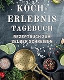 Kocherlebnis Tagebuch: In diesem großen Rezeptbuch zum Selberschreiben bewahrst du 80 Rezepte und auch die kostbaren Erinnerungen, die sie umgeben.