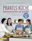 Prantls Küche: Gemeinsam kochen und genießen: Menüvorschläge für besondere Anlässe und Rezepte für jeden Tag