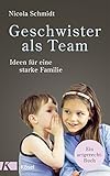 Geschwister als Team: Ideen für eine starke Familie. Ein artgerecht-Buch (Die 'artgerecht'-Reihe von Nicola Schmidt 3)