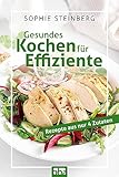 Gesundes Kochen für Effiziente: Rezepte aus nur vier Zutaten